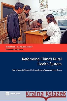 Reforming China's Rural Health System Adam Wagstaff Magnus Lindelow Shiyong Wang 9780821379820 World Bank Publications