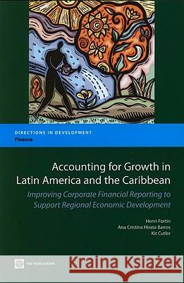 Accounting for Growth in Latin America and the Caribbean: Improving Corporate Financial Reporting to Support Regional Economic Development Fortin, Henri 9780821381083 World Bank Publications