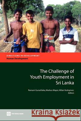 The Challenge of Youth Employment in Sri Lanka Gunatlilaka, Ramani 9780821381175 World Bank Publications
