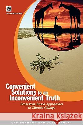 Convenient Solutions for an Inconvenient Truth: Ecosystem-Based Approaches to Climate Change World Bank 9780821381267 World Bank Publications