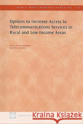 Options to Increase Access to Telecommunications Services in Rural and Low-Income Areas Arturo Kunigami Juan Navas-Sabater 9780821381403