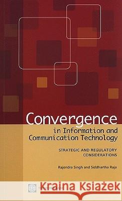 Convergence in Information and Communication Technology: Strategic and Regulatory Considerations Singh, Rajendra 9780821381694