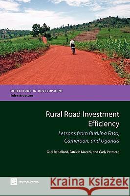 Rural Road Investment Efficiency: Lessons from Burkina Faso, Cameroon, and Uganda Raballand, Gael 9780821382141 World Bank Publications