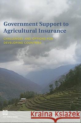 Government Support to Agricultural Insurance: Challenges and Options for Developing Countries Mahul, Olivier 9780821382172 World Bank Publications