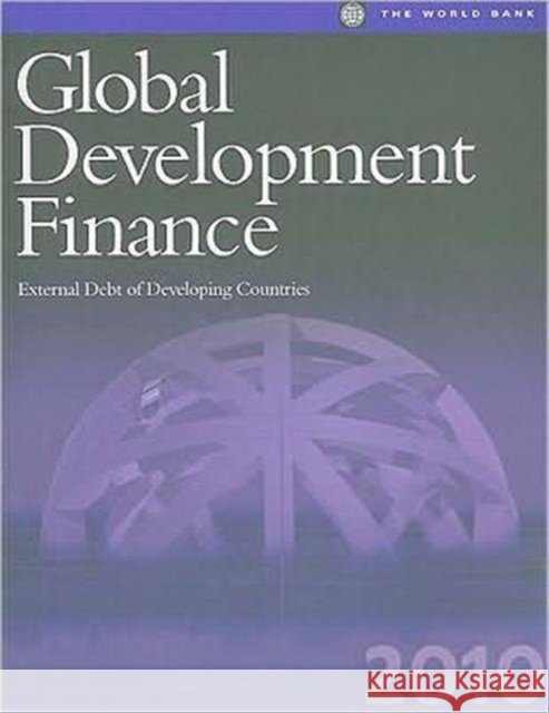 Global Development Finance 2010 (Complete print edition) : External Debt of Developing Countries World Bank Group 9780821382295
