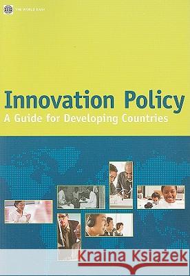 Innovation Policy: A Guide for Developing Countries World Bank 9780821382691