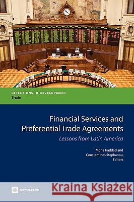 Financial Services and Preferential Trade Agreements: Lessons from Latin America Haddad, Mona 9780821382738 World Bank Publications