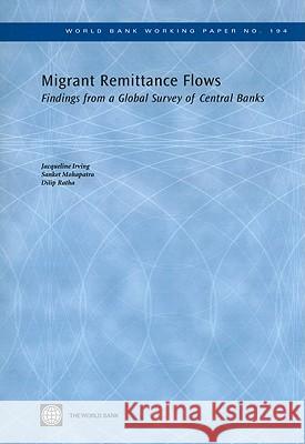 Migrant Remittance Flows: Findings from a Global Survey of Central Banks Irving, Jacqueline 9780821383605 World Bank Publications
