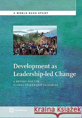 Development as Leadership-Led Change: A Report for the Global Leadership Initiative Andrews, Matt 9780821383957 World Bank Publications