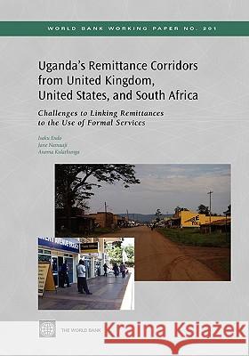 Uganda's Remittance Corridors from United Kingdom, United States and South Africa: Challenges to Linking Remittances to the Use of Formal Services Endo, Isaku 9780821384305 World Bank Publications