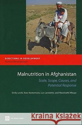 Malnutrition in Afghanistan: Scale, Scope, Causes, and Potential Reponse Levitt, Emily 9780821384411 World Bank Publications