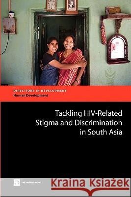 Tackling Hiv-Related Stigma and Discrimination in South Asia Stangl, Anne 9780821384497 World Bank Publications