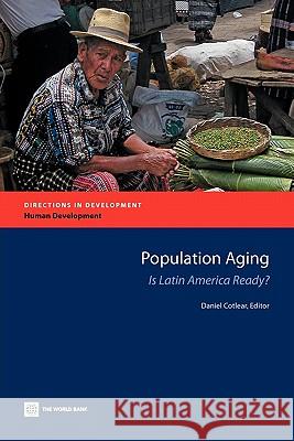 Population Aging: Is Latin America Ready? Cotlear, Daniel 9780821384879 World Bank Publications
