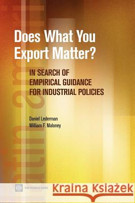 Does What You Export Matter?: In Search of Empirical Guidance for Industrial Policies Lederman, Daniel 9780821384916