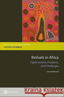 Biofuels in Africa: Opportunities, Prospects, and Challenges Mitchell, Donald 9780821385166 World Bank Publications