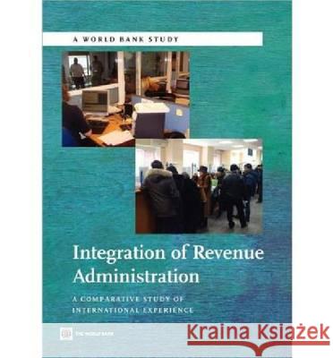 Integration of Revenue Administration: A Comparative Study of International Experience World Bank 9780821385241 World Bank Publications