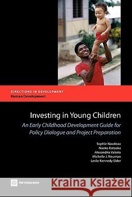 Investing in Young Children: An Early Childhood Development Guide for Policy Dialogue and Project Preparation Naudeau, Sophie 9780821385265 World Bank Publications