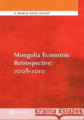 Mongolia Economic Retrospective 2008-2010 World Bank 9780821385401 World Bank Publications