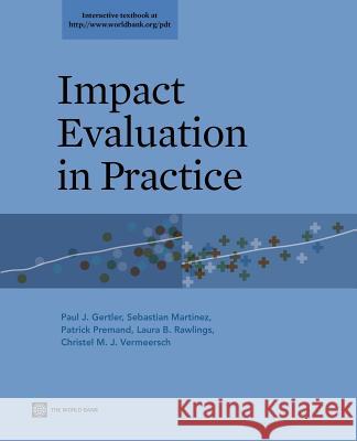 Impact Evaluation in Practice Paul J. Gertler Sebastian Martinez Patrick Premand 9780821385418