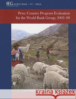 Peru: Country Program Evaluation for the World Bank Group, 2003-09 World Bank 9780821385722