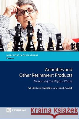 Annuities and Other Retirement Products: Designing the Payout Phase Rocha, Roberto 9780821385739 World Bank Publications