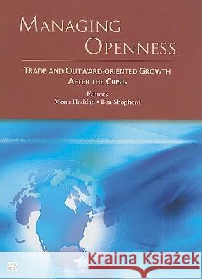 Managing Openness: Trade and Outward-Oriented Growth After the Crisis Haddad, Mona 9780821386316 World Bank Publications