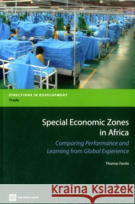 Special Economic Zones in Africa: Comparing Performance and Learning from Global Experiences Farole, Thomas 9780821386385