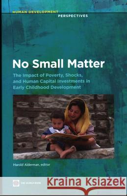No Small Matter: The Impact of Poverty, Shocks, and Human Capital Investments in Early Childhood Development Alderman, Harold 9780821386774