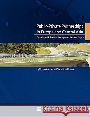 Public-Private Partnerships in Europe and Central Asia: Designing Crisis-Resilient Strategies and Bankable Projects Cuttaree, Vickram 9780821387030 World Bank Publications