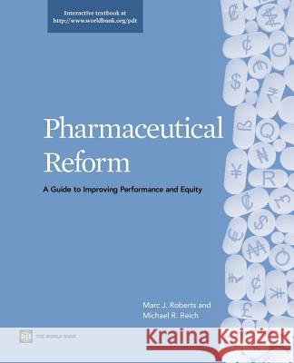 Pharmaceutical Reform: A Guide to Improving Performance and Equity Roberts, Marc J. 9780821387603