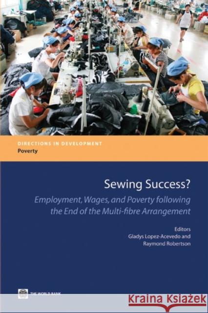 Sewing Success?: Employment, Wages, and Poverty Following the End of the Multi-Fibre Arrangement Lopez-Acevedo, Gladys 9780821387788 World Bank Publications