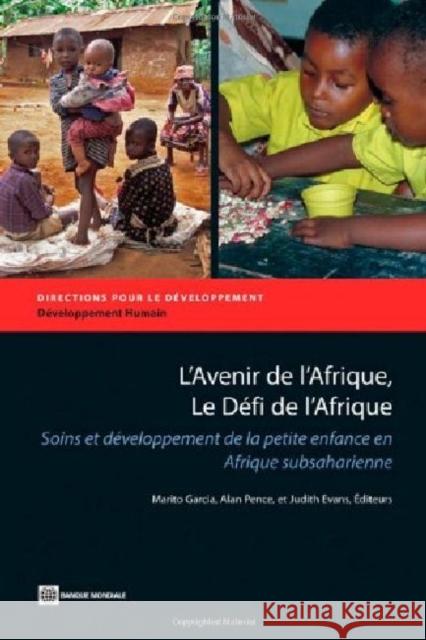 L'Avenir de l'Afrique, Le Défi de l'Afrique: Soins Et Développement de la Petite Enfance En Afrique Subsaharienne Garcia, Marito H. 9780821388044 World Bank Publications