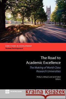 The Road to Academic Excellence: The Making of World-Class Research Universities Altbach, Philip G. 9780821388051 World Bank Publications