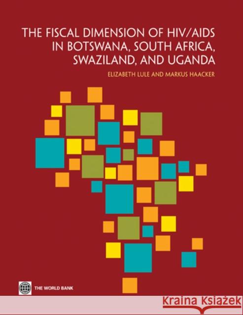 The Fiscal Dimension of Hiv/AIDS in Botswana, South Africa, Swaziland, and Uganda Lule, Elizabeth 9780821388075 World Bank Publications