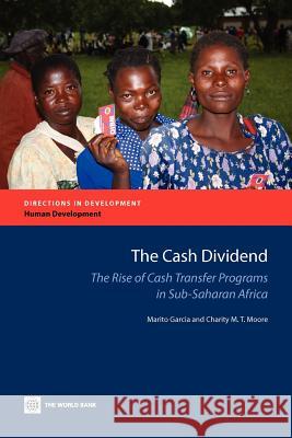 The Cash Dividend: The Rise of Cash Transfer Programs in Sub-Saharan Africa Garcia, Marito 9780821388976 World Bank Publications