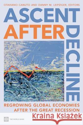 Ascent After Decline: Regrowing Global Economies After the Great Recession Canuto, Otaviano 9780821389423 World Bank Publications