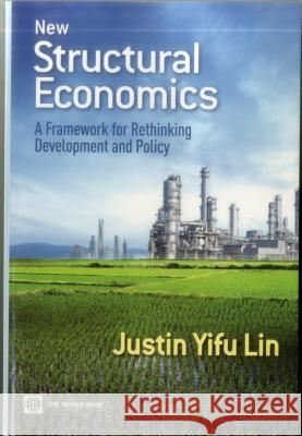 New Structural Economics: A Framework for Rethinking Development and Policy Lin, Justin Yifu 9780821389553