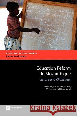 Education Reform in Mozambique: Lessons and Challenges Fox, Louise 9780821389751 World Bank Publications