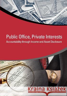 Public Office, Private Interests: Accountability Through Income and Asset Disclosure World Bank 9780821394526 World Bank Publications