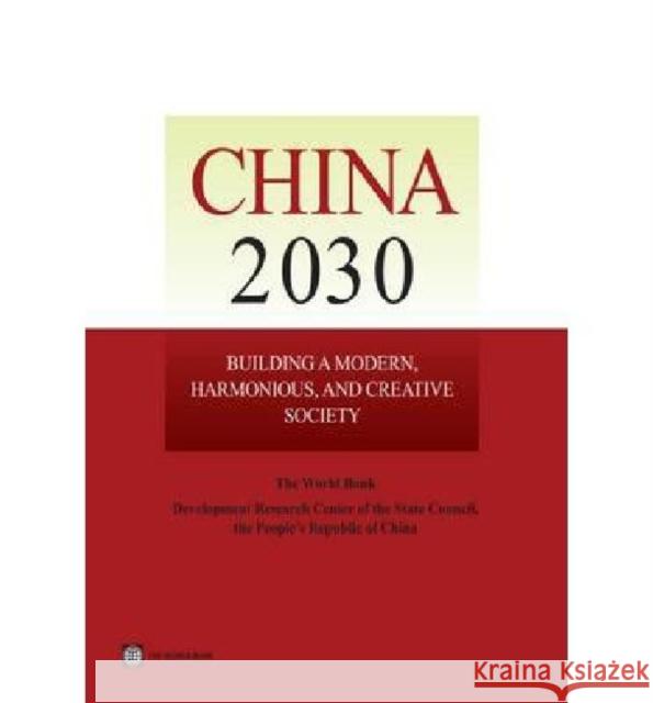 China 2030: Building a Modern, Harmonious, and Creative Society Development Research Center of the State 9780821395455