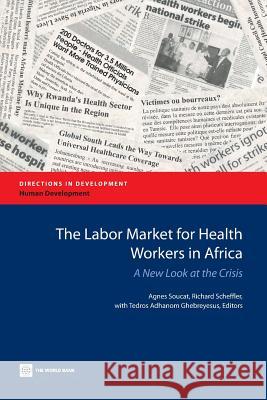 The Labor Market for Health Workers in Africa: A New Look at the Crisis Soucat, Agnes 9780821395554 World Bank Publications