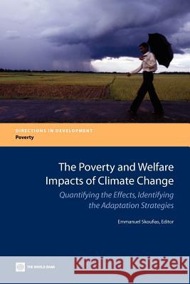 The Poverty and Welfare Impacts of Climate Change: Quantifying the Effects, Identifying the Adaptation Strategies Skoufias, Emmanuel 9780821396117