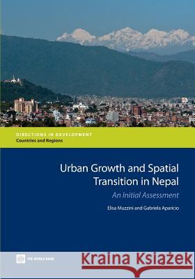 Urban Growth and Spatial Transition in Nepal: An Initial Assessment Muzzini, Elisa 9780821396599 World Bank Publications
