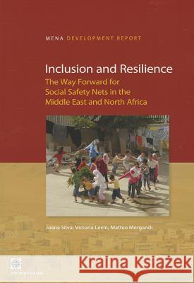 Inclusion and Resilience: The Way Forward for Social Safety Nets in the Middle East and North Africa Silva, Joana 9780821397718 World Bank Publications