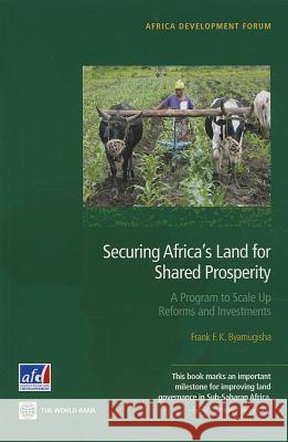 Securing Africa's Land for Shared Prosperity: A Program to Scale Up Reforms and Investments Byamugisha, Frank F. K. 9780821398104 World Bank Publications