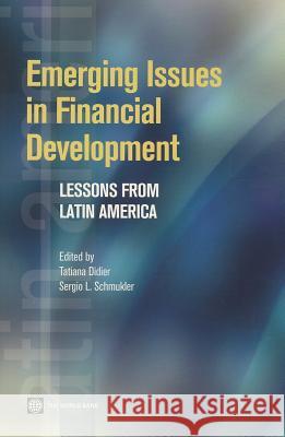 Emerging Issues in Financial Development: Lessons from Latin America Didier, Tatiana 9780821398289 World Bank Publications