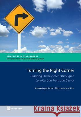 Turning the Right Corner: Ensuring Development Through a Low-Carbon Transport Sector Kopp, Andreas 9780821398357 World Bank Publications