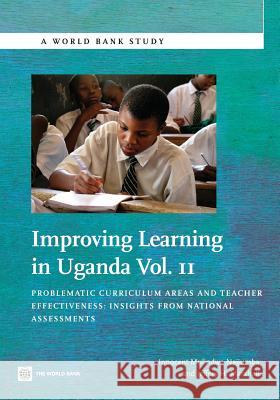 Improving Learning in Uganda: Problematic Curriculum Areas and Teacher Effectiveness -- Insights from National Assessments Innocent Mulindwa Jeffrey Marshall 9780821398500 World Bank Publications