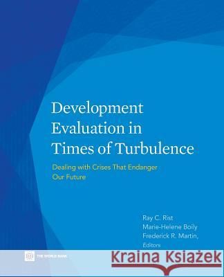 Development Evaluation in Times of Turbulence: Dealing with Crises That Endanger Our Future Rist, Ray C. 9780821398791 World Bank Publications
