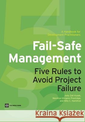 Fail-Safe Management: Five Rules to Avoid Project Failure Zall Kusek, Jody 9780821398968 World Bank Publications